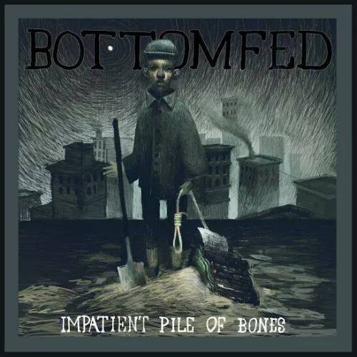 Bottomfed : Impatient Pile of Bones